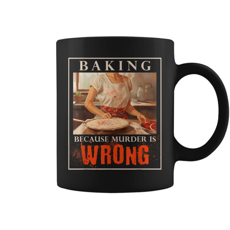 Baking Because Murder Is Wrong Baker Coffee Mug