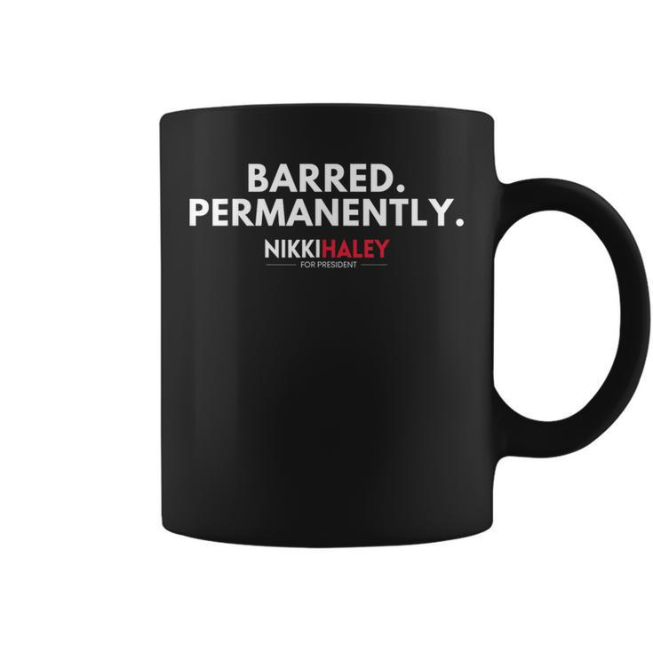 Barred Permanently Nikki Haley For President 2024 Coffee Mug