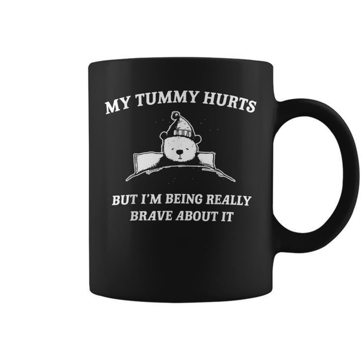 Bear My Tummy Hurts But I'm Being Really Brave About It Coffee Mug