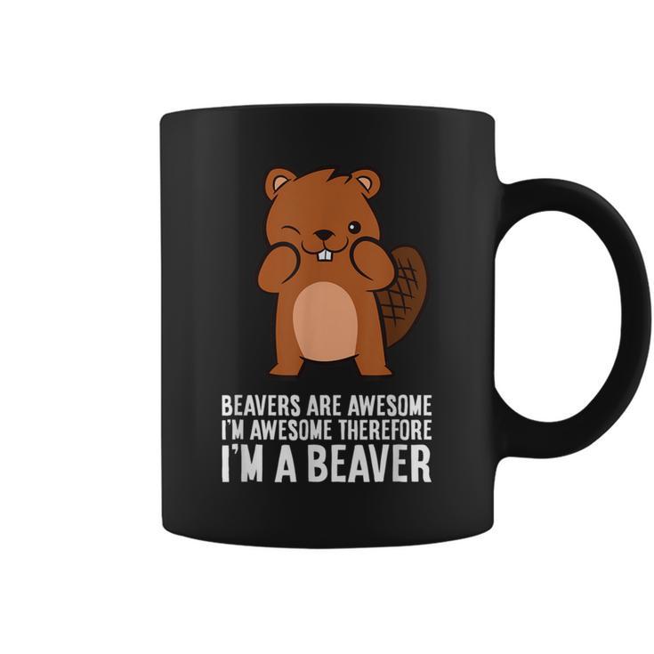 Beavers Are Awesome I'm Awesome Therefore I'm A Beaver Coffee Mug