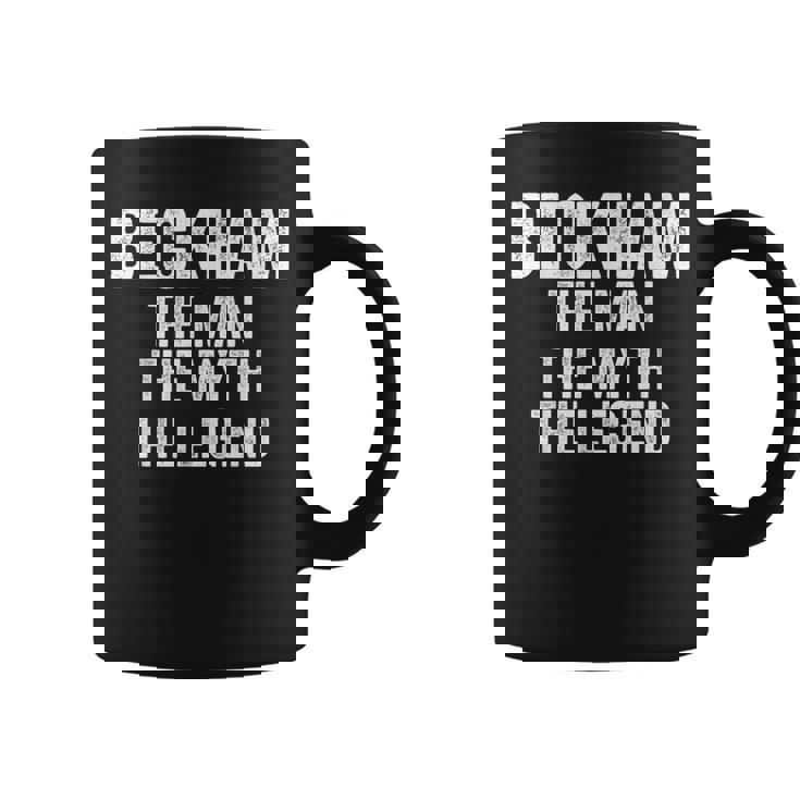 Beckham The Man The Myth The Legend First Name Beckham Coffee Mug