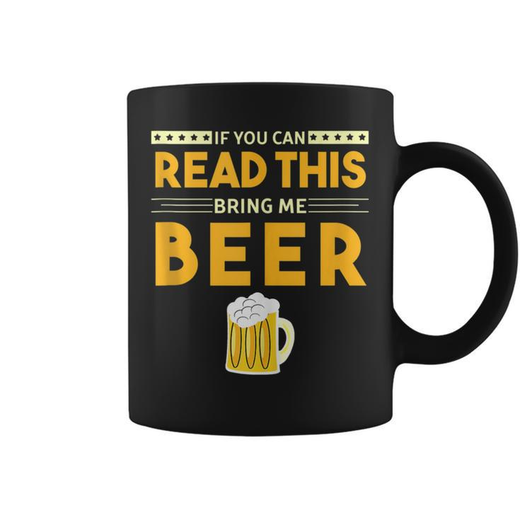 Beer Drinking If You Can Read This Bring Me Beer Coffee Mug
