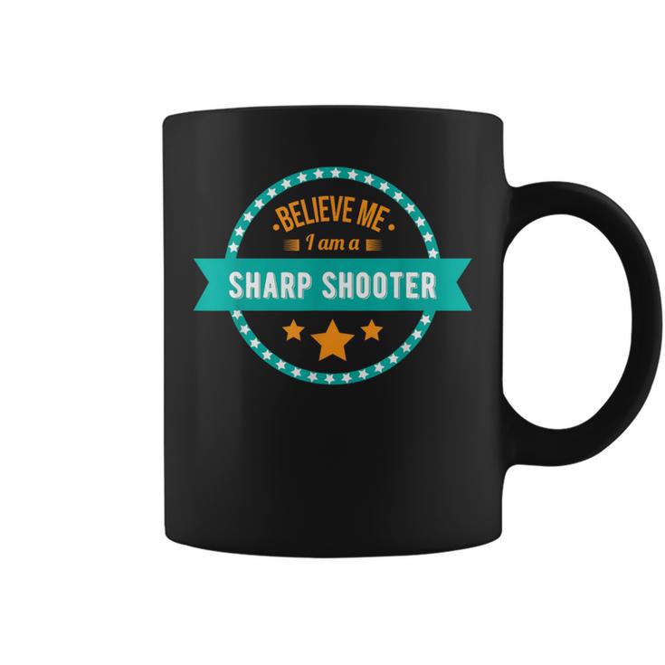 Believe Me I Am A Sharp Shooter Coffee Mug