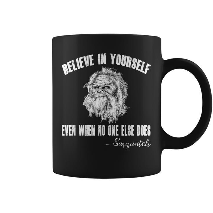 Believe In Yourself Even When No One Else Does Sasquatch Coffee Mug