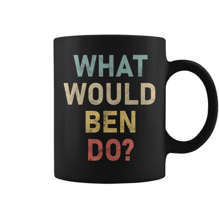 What Would Ben Do Name Ben Coffee Mug