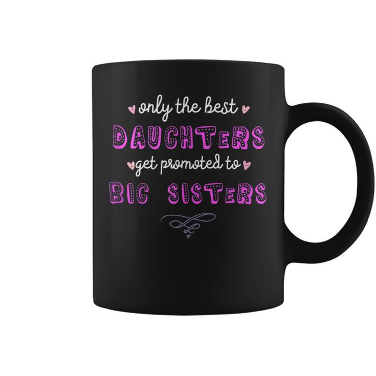 Only The Best Daughters Become Big Sisters Coffee Mug