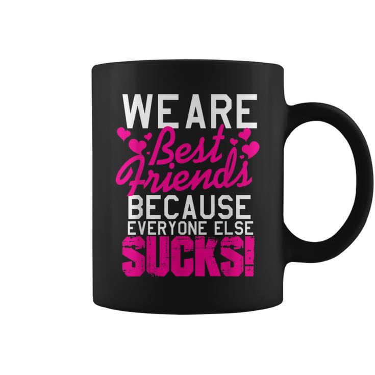 We Are Best Friends Because Everyone Else Sucks Coffee Mug