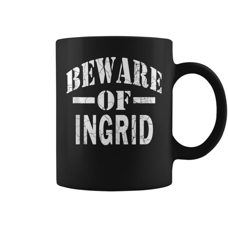 Beware Of Ingrid Family Reunion Last Name Team Custom Coffee Mug