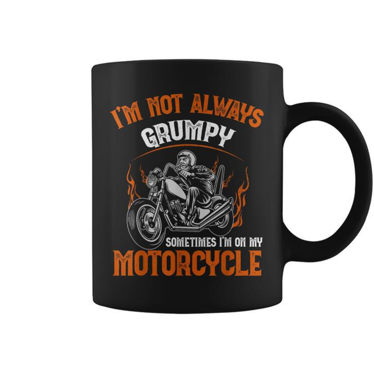 Biker I'm Not Always Grumpy Sometimes I'm On My Motorcycle Coffee Mug