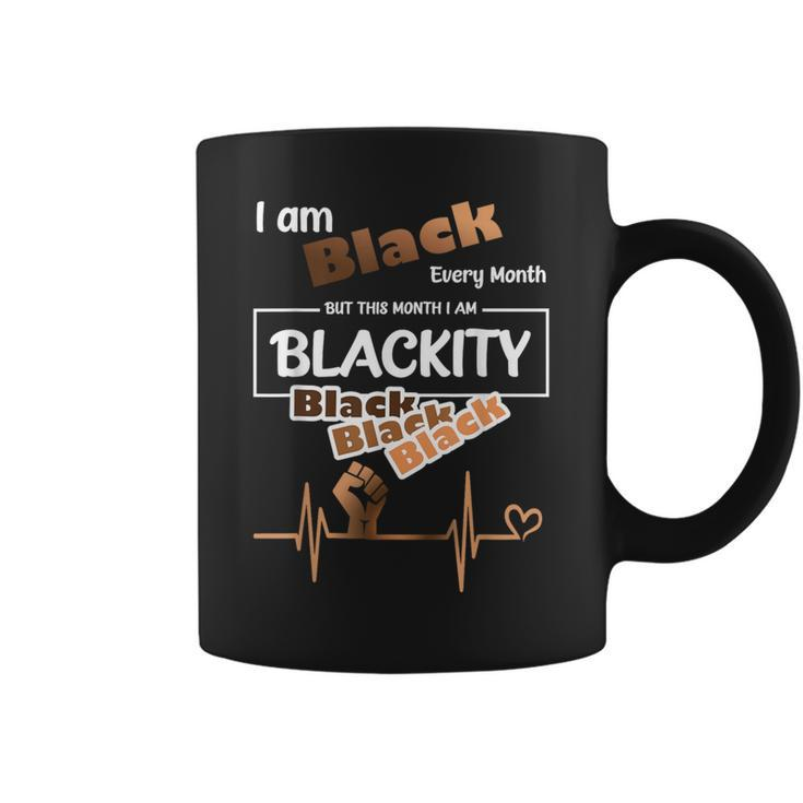 I Am Black Every Month Black History Month Blackity Black Coffee Mug