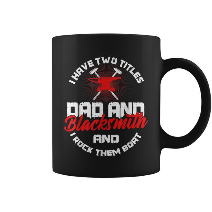 Blacksmith Dad I Have 2 Titles And Rock Them Blacksmithing Coffee Mug