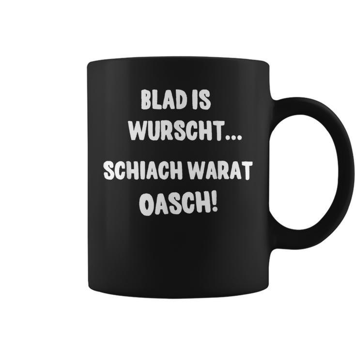 Blad Is Wurscht Schiach Warat Oasch Bayern Austria Slogan Tassen