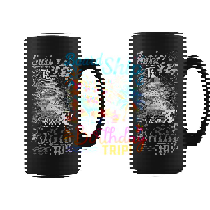 Board The Ship It's My 70Th Birthday Trip Cruise Vacation Coffee Mug
