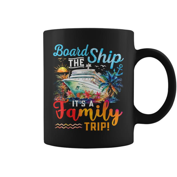 Board The Ship It's A Family Trip Matching Cruise Vacation Coffee Mug