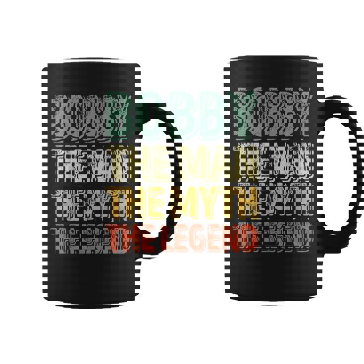 Bobby The Man The Myth The Legend First Name Bobby Coffee Mug