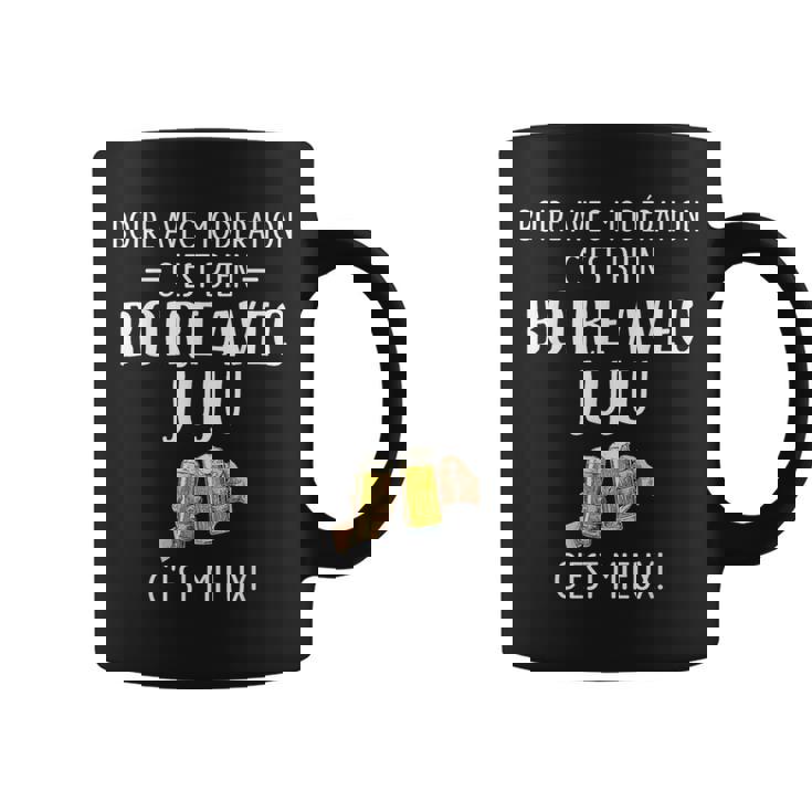 Boire Avec Modération C'est Bien Boire Avec Juju C'est Mieux Tasse