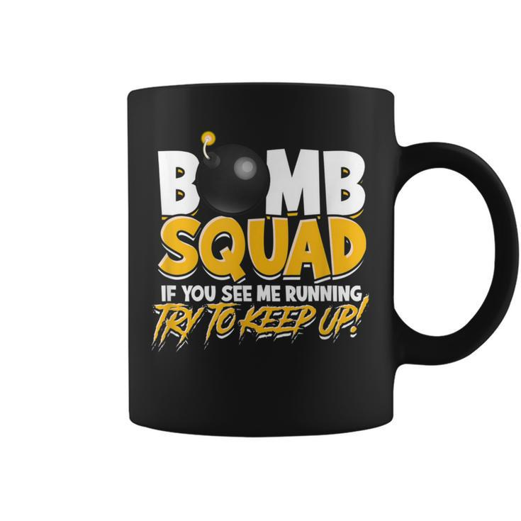 Bomb Squad If You See Me Running Try To Keep Up Fight Coffee Mug