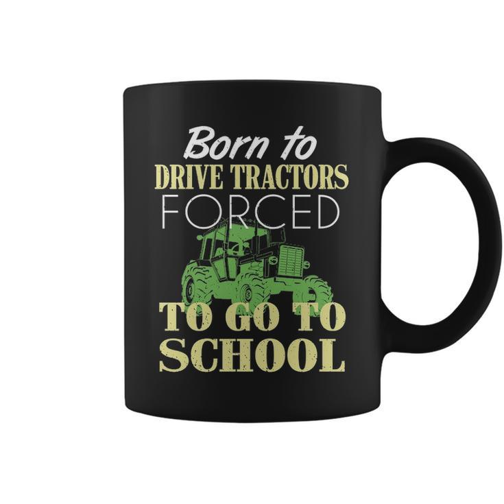 Born To Drive Tractors Forced To Go To School Coffee Mug