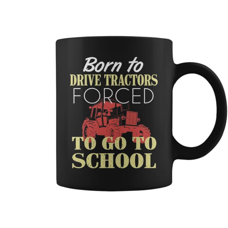 Born To Drive Tractors Forced To Go To School Coffee Mug