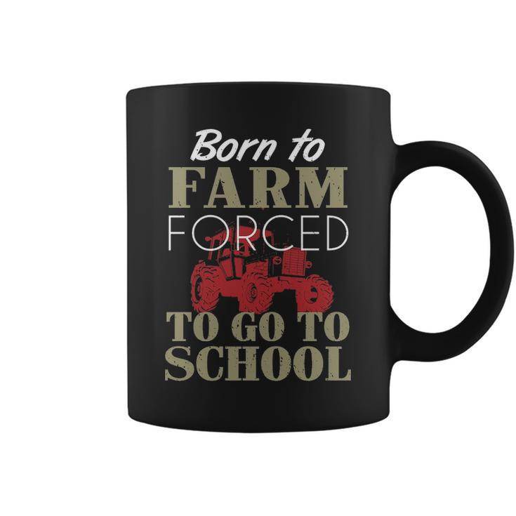 Born To Farm Forced To Go To School T Coffee Mug