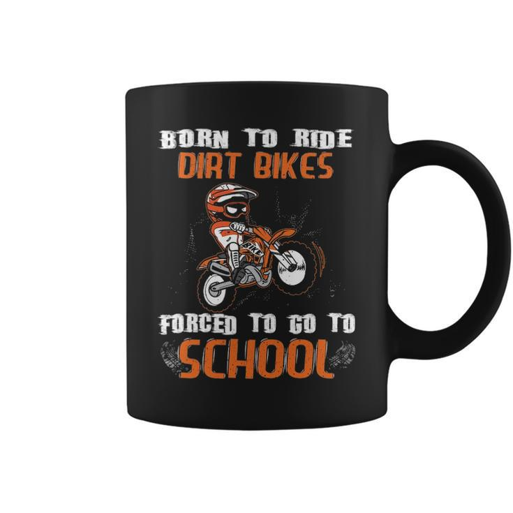 Born To Ride Dirt Bikes Forced To Go To School Coffee Mug
