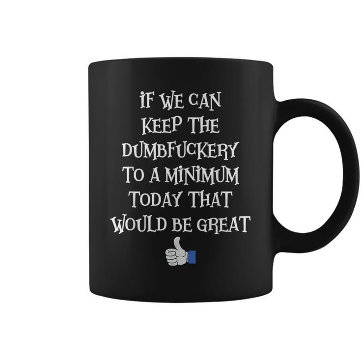 Boss If We Can Keep The Dumbfuckery To A Minimum Today That Coffee Mug