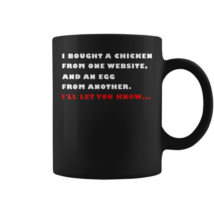 I Bought A Chicken From One Website And An Egg From Another Coffee Mug