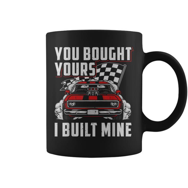 You Bought Yours I Built Mine Hot Rod Muscle Car Mechanic Coffee Mug