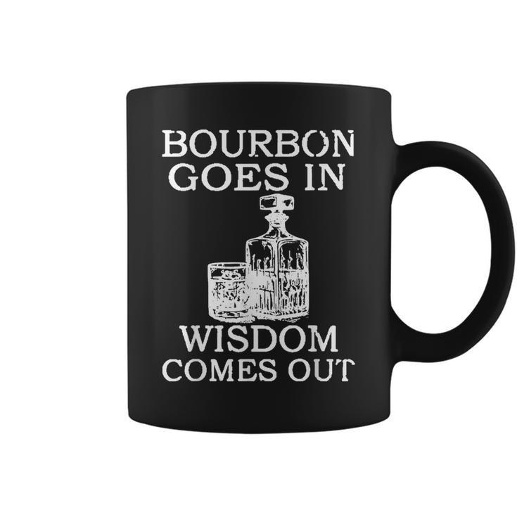 Bourbon Goes In Wisdom Comes Out Drinking Coffee Mug