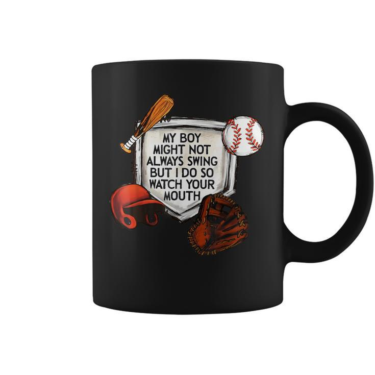 My Boy Might Not Always Swing But I Do So Watch Your Mouth Coffee Mug