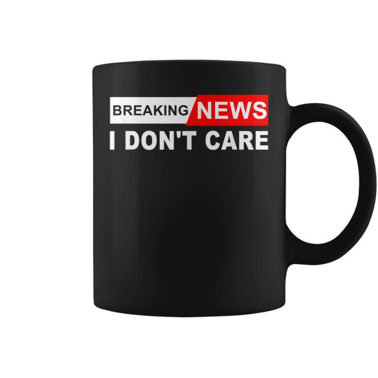 Breaking News I Don't Care Quote Sarcastic Coffee Mug