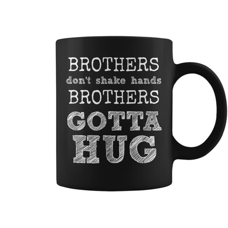 Brothers Don't Shake Hands Brothers Gotta Hug Coffee Mug