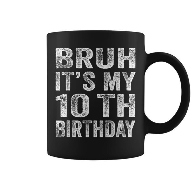 Bruh It's My 10Th Birthday 10 Year Old Birthday Coffee Mug