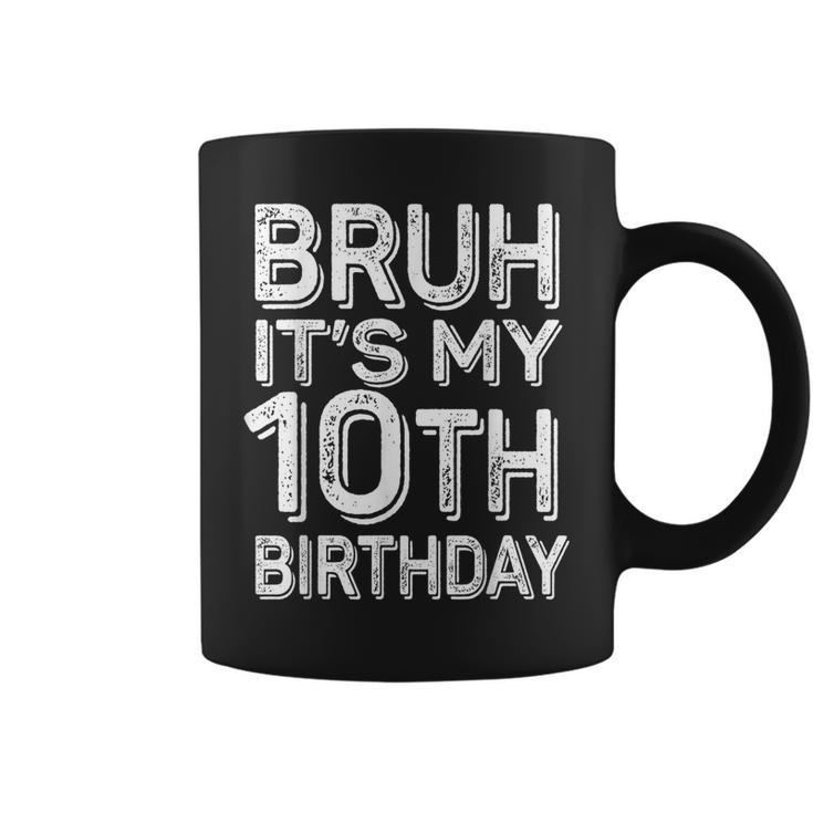 Bruh It's My 10Th Birthday Boy 10 Year Old Bday Coffee Mug