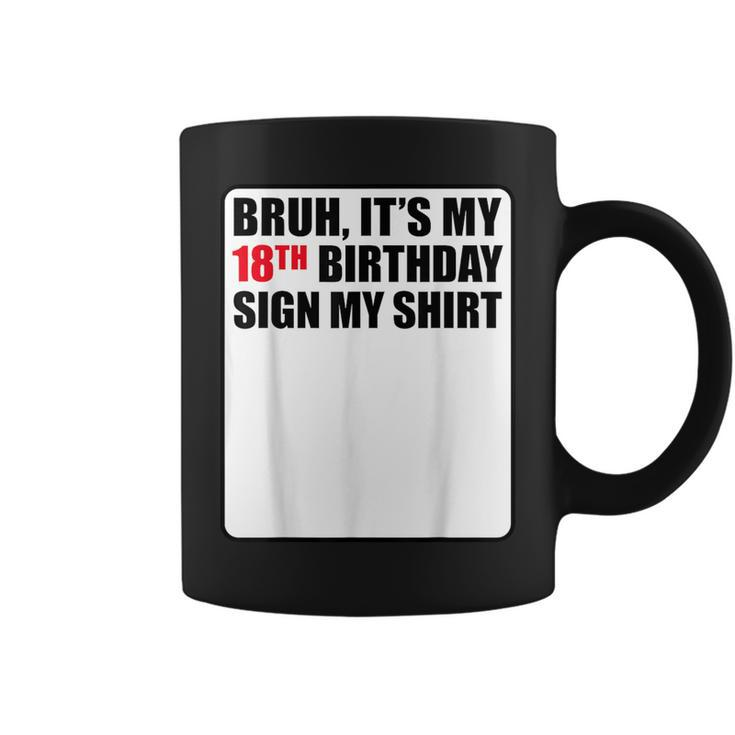 Bruh It's My 18Th Birthday Sign My 18 Years Old Coffee Mug
