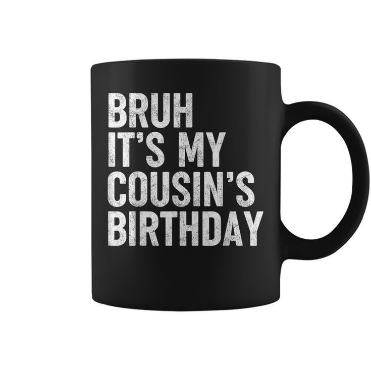Bruh It's My Cousin's Birthday Bday Sarcastic Family Coffee Mug