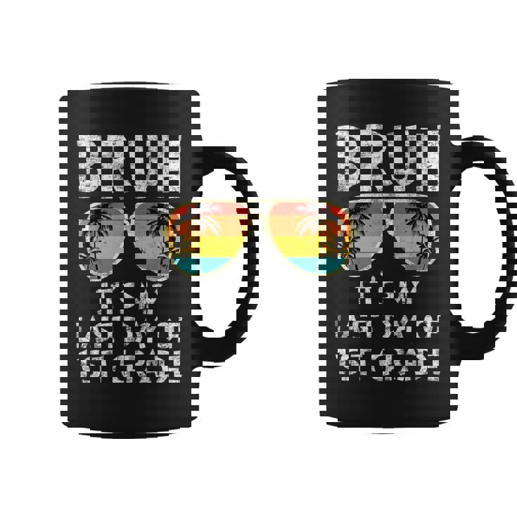 Bruh It's My Last Day Of 1St Grade Teacher Summer Vacation Coffee Mug