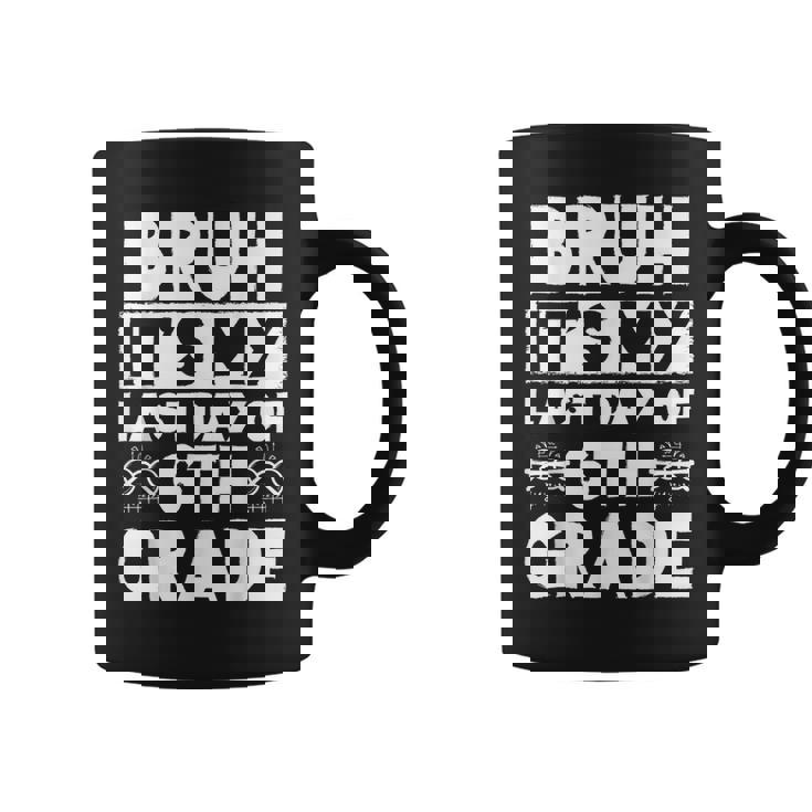 Bruh It's My Last Day Of 6Th Grade Teacher Summer Vacation Coffee Mug