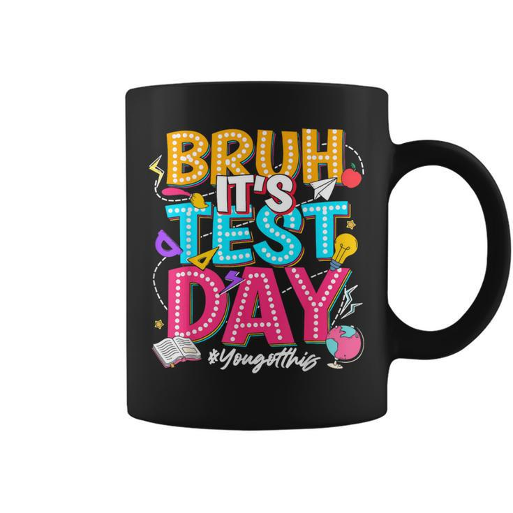 Bruh It’S Test Day You Got This Testing Day Teacher Students Coffee Mug