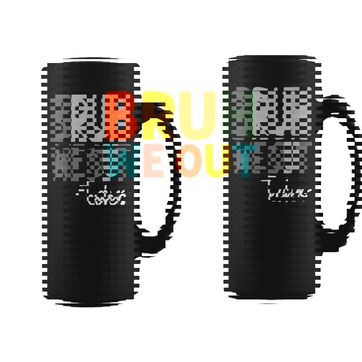 Bruh We Out Teacher Happy Last Day Of School Teacher Coffee Mug