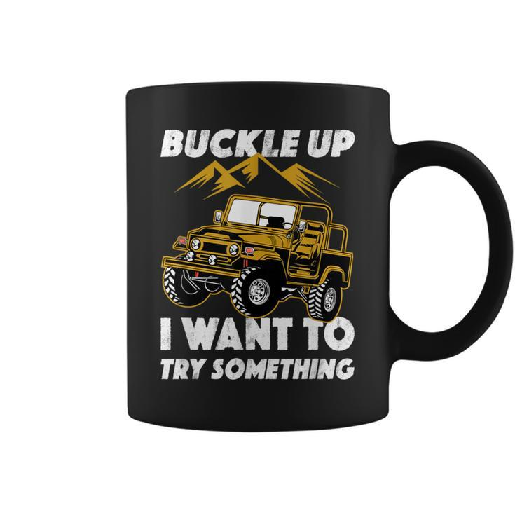 Buckle Up I Want To Try Something Off-Roading Offroad Car Coffee Mug