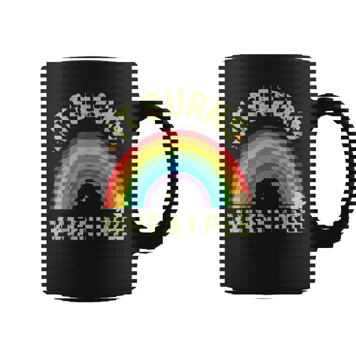 It Burns When I Pee Saying Coffee Mug