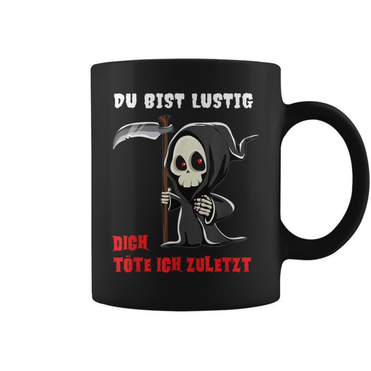 Bürohumor Spruch Tassen Du Bist Lustig, Dich Töte Ich Zuletzt