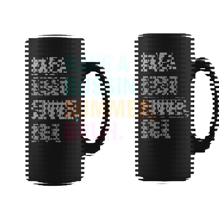 Have A Bussin Summer Bruh Last Day Of School Teacher Summer Coffee Mug