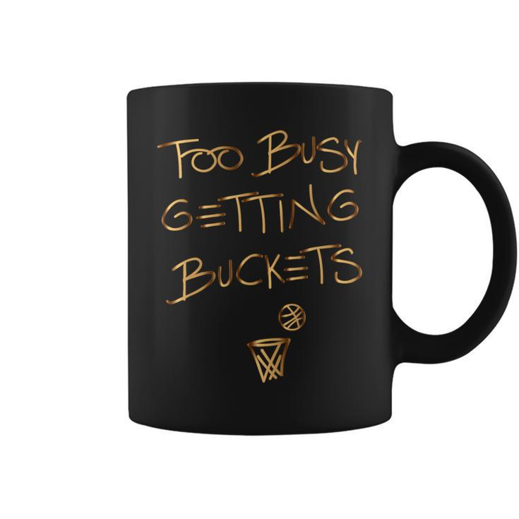 Too Busy Getting Buckets Basketball Coffee Mug