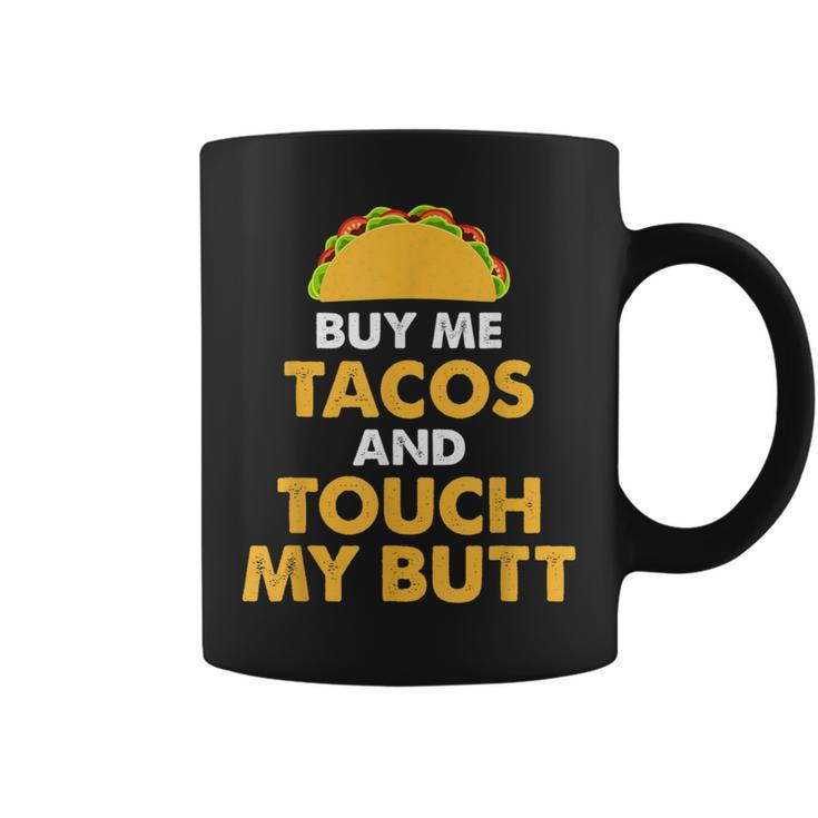 Buy Me Tacos And Touch My Butt Mexican Food Coffee Mug