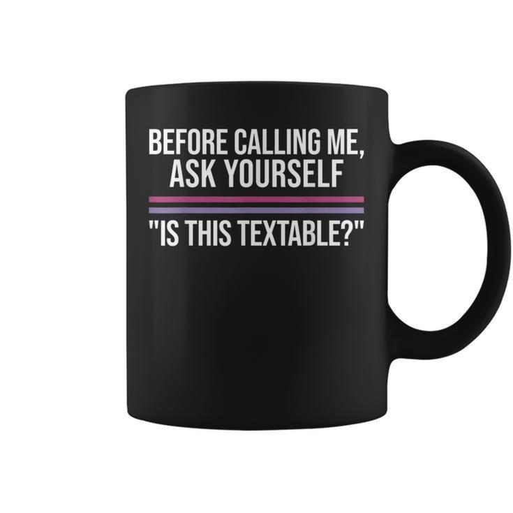 Before Calling Me Ask Yourself Is This Textable Apparel Coffee Mug