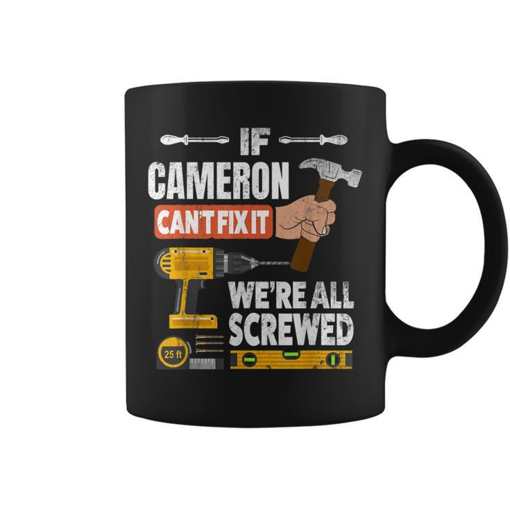 If Cameron Custom Name Can't Fix It We're All Screwed Coffee Mug