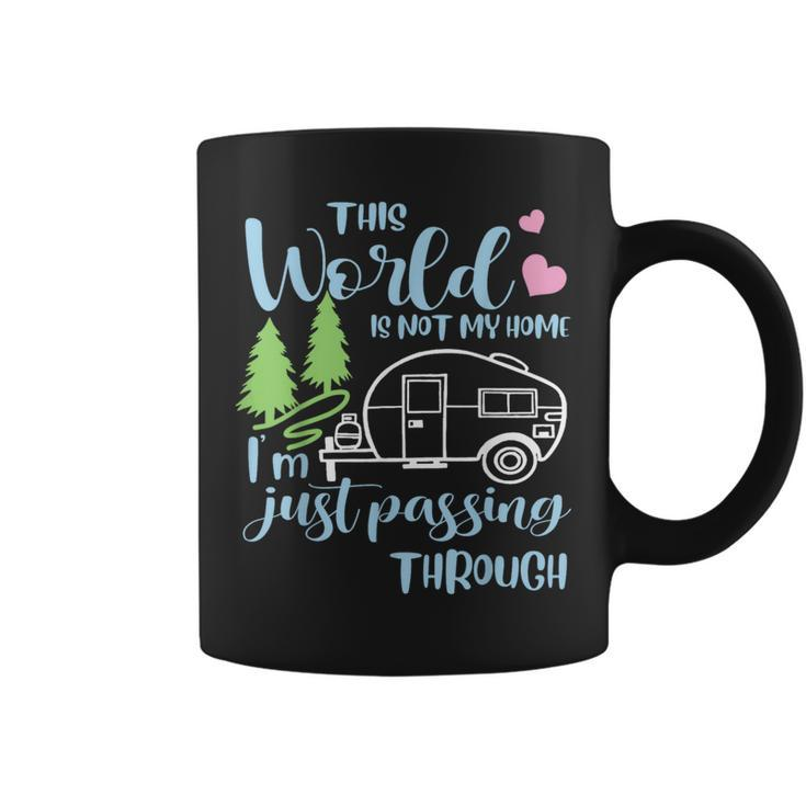 Camping This World Is Not My Home I'm Just Passing Though Coffee Mug