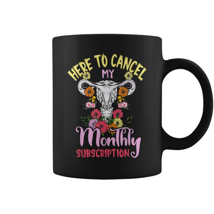 Here To Cancel My Monthly Subscription Hysterectomy Coffee Mug